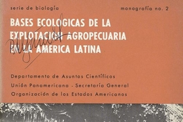 Bases ecológicas de la explotación agropecuaria en la América Latina. Washington, D.C.: Departamento de Asuntos Científicos, Unión Panamericana, Secretaría General de la Organización de los Estados Americanos, c1966. vii, 77 p.