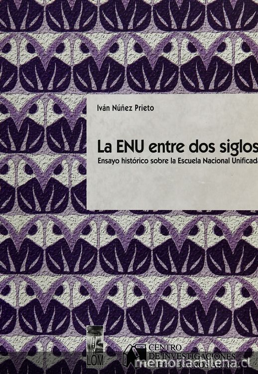 La ENU entre dos siglos: ensayo histórico sobre la Escuela Nacional Unificada. Santiago: LOM Eds. y Centro de Investigación Diego Barros Arana, 2003.