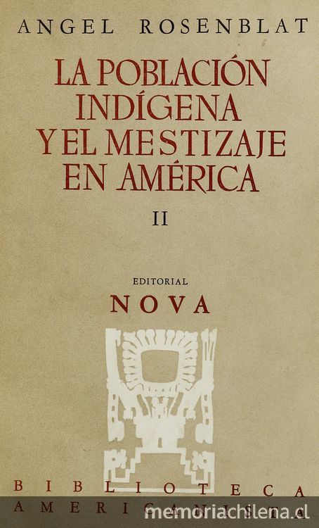 La población indígena y el mestizaje en América. Tomo 2. Buenos Aires: Editorial Nova, 1954