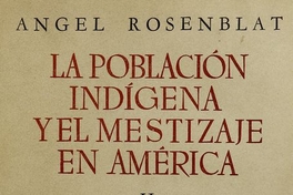 La población indígena y el mestizaje en América. Tomo 2. Buenos Aires: Editorial Nova, 1954