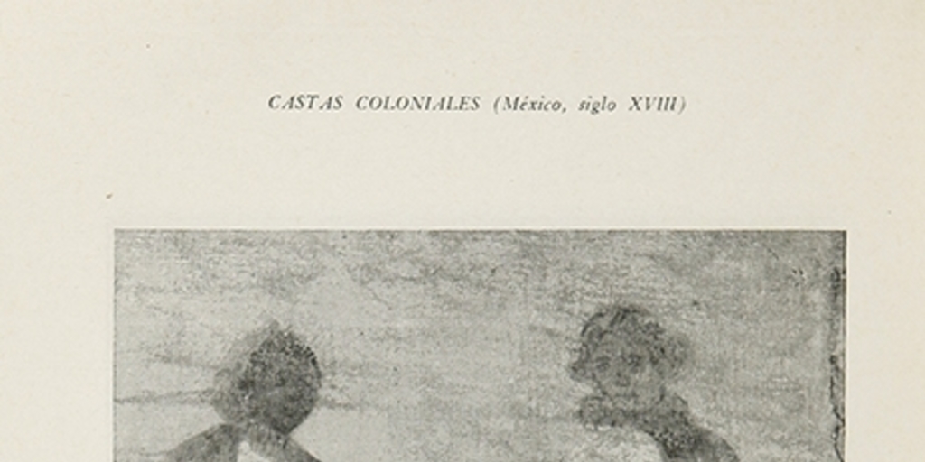 Pie de foto: Pintura de Castas. Español con negra y mulatoRosenblat, Ángel. La población indígena y el mestizaje en América. Buenos Aires: Editorial Nova, 1954.