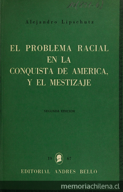 Portada de El problema racial en la conquista de América, de Alejandro Lipschutz, 1967. En: Lipschutz, Alejandro. El problema racial en la conquista de América [prólogo de Pablo Neruda]. Santiago de Chile: Andrés Bello, 1967,