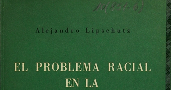 Portada de El problema racial en la conquista de América, de Alejandro Lipschutz, 1967. En: Lipschutz, Alejandro. El problema racial en la conquista de América [prólogo de Pablo Neruda]. Santiago de Chile: Andrés Bello, 1967,