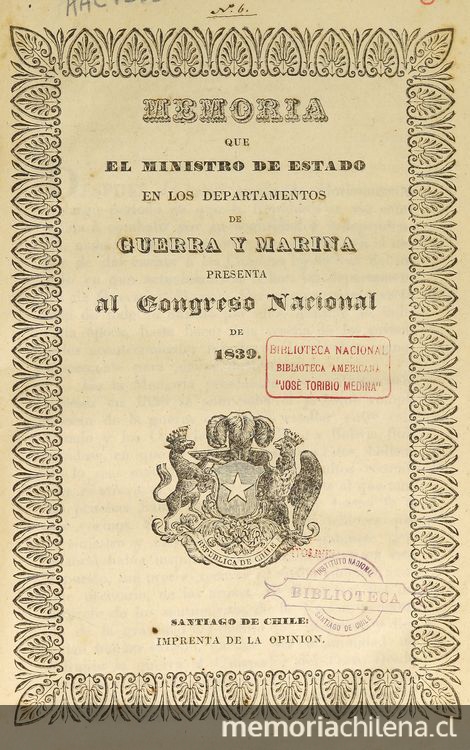 Chile. Ministerio de Guerra y Marina. Memoria que el Ministro de Estado en los Departamentos de Guerra y Marina presenta al Congreso Nacional. Santiago de Chile: Impr. Nacional, 1839