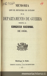 Chile. Ministerio de Guerra y Marina. Memoria que el Ministro de Estado en los Departamentos de Guerra y Marina presenta al Congreso Nacional. Santiago de Chile: Impr. Nacional, 1858. 53 p.