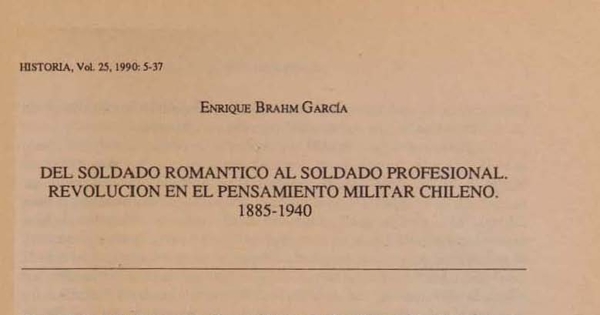 "Del soldado romántico al soldado profesional. Revolución en el pensamiento militar chileno. 1885-1940", Historia, (25): 1990,