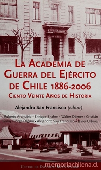 "La impronta prusiana de la Academia de Guerra (1885-1914)". En San Francisco, Alejando (editor). La Academia de Guerra del Ejército de Chile, 1886-2006: ciento veinte años de historia.