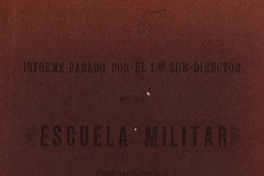 Informe pasado por el primer Sub-Director de la Escuela Militar Sr. Don Emilio Körner en Febrero de 1889. Santiago: Impr. de la Escuela Militar, 1904.