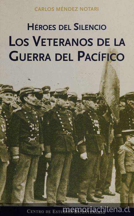 Héroes del silencio: los veteranos de la Guerra del Pacífico (1884-1924). Santiago de Chile: Ediciones Centro de Estudio Bicentenario, 2009