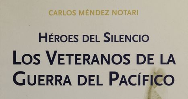 Héroes del silencio: los veteranos de la Guerra del Pacífico (1884-1924). Santiago de Chile: Ediciones Centro de Estudio Bicentenario, 2009