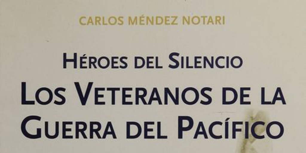 Héroes del silencio: los veteranos de la Guerra del Pacífico (1884-1924). Santiago de Chile: Ediciones Centro de Estudio Bicentenario, 2009