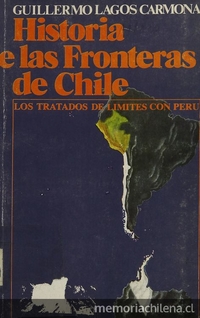 Historia de las fronteras de Chile. Los tratados de límites con Perú. Santiago, Andrés Bello, 1981.vol 3