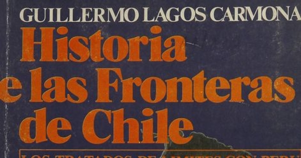 Historia de las fronteras de Chile. Los tratados de límites con Perú. Santiago, Andrés Bello, 1981.vol 3