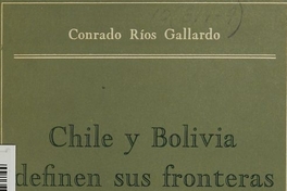 Chile y Bolivia definen sus fronteras: 1842-1904. Santiago, Andrés Bello, 1963