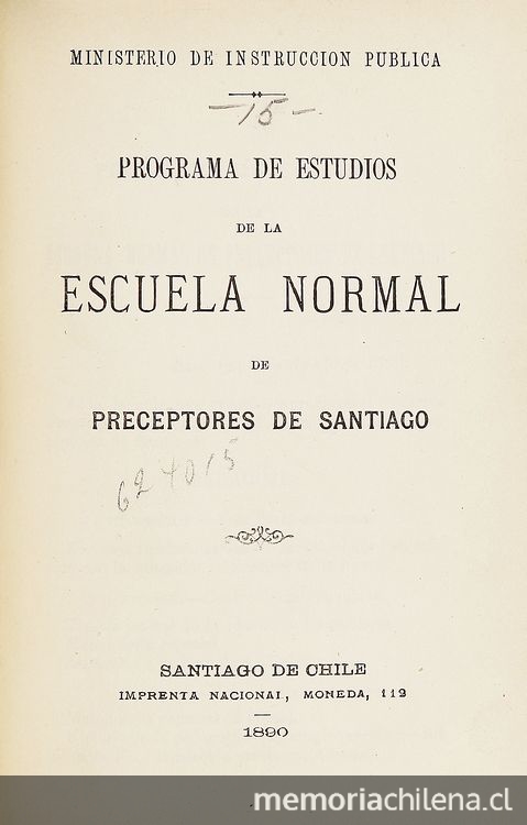 Escuela Normal de Preceptores de Santiago. Programa de estudios de la Escuela Normal de preceptores de Santiago. Santiago: Imprenta Nacional, 1890. 18 p.