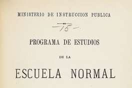 Escuela Normal de Preceptores de Santiago. Programa de estudios de la Escuela Normal de preceptores de Santiago. Santiago: Imprenta Nacional, 1890. 18 p.