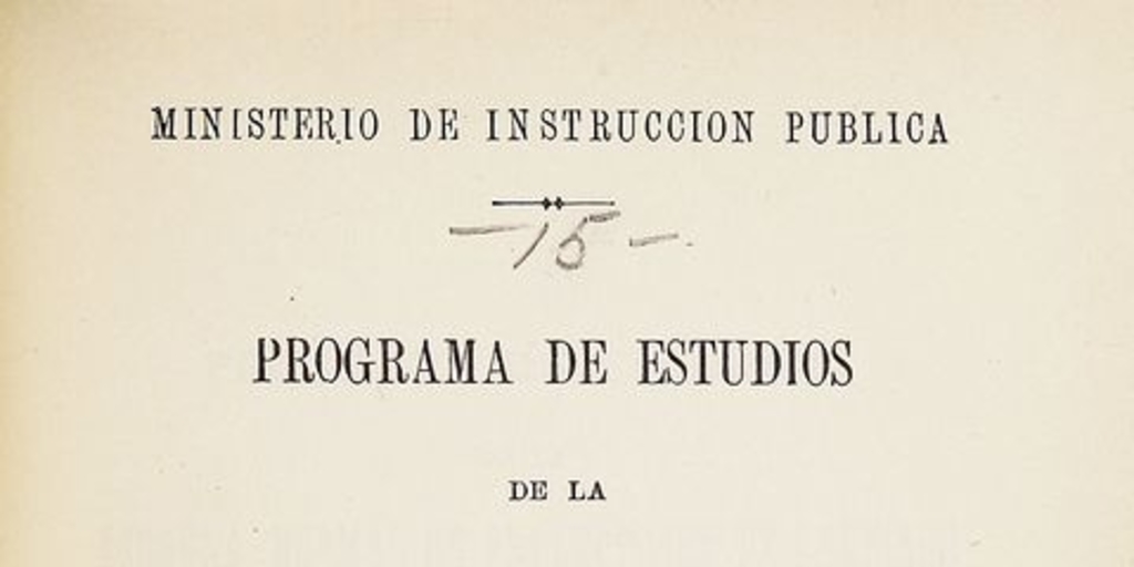 Escuela Normal de Preceptores de Santiago. Programa de estudios de la Escuela Normal de preceptores de Santiago. Santiago: Imprenta Nacional, 1890. 18 p.