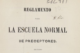 Escuela Normal de Santiago. Reglamento para la Escuela Normal de Preceptores dictado por el Supremo Gobierno el 18 de diciembre de 1863. Santiago de Chile: Imprenta Nacional, 1863.