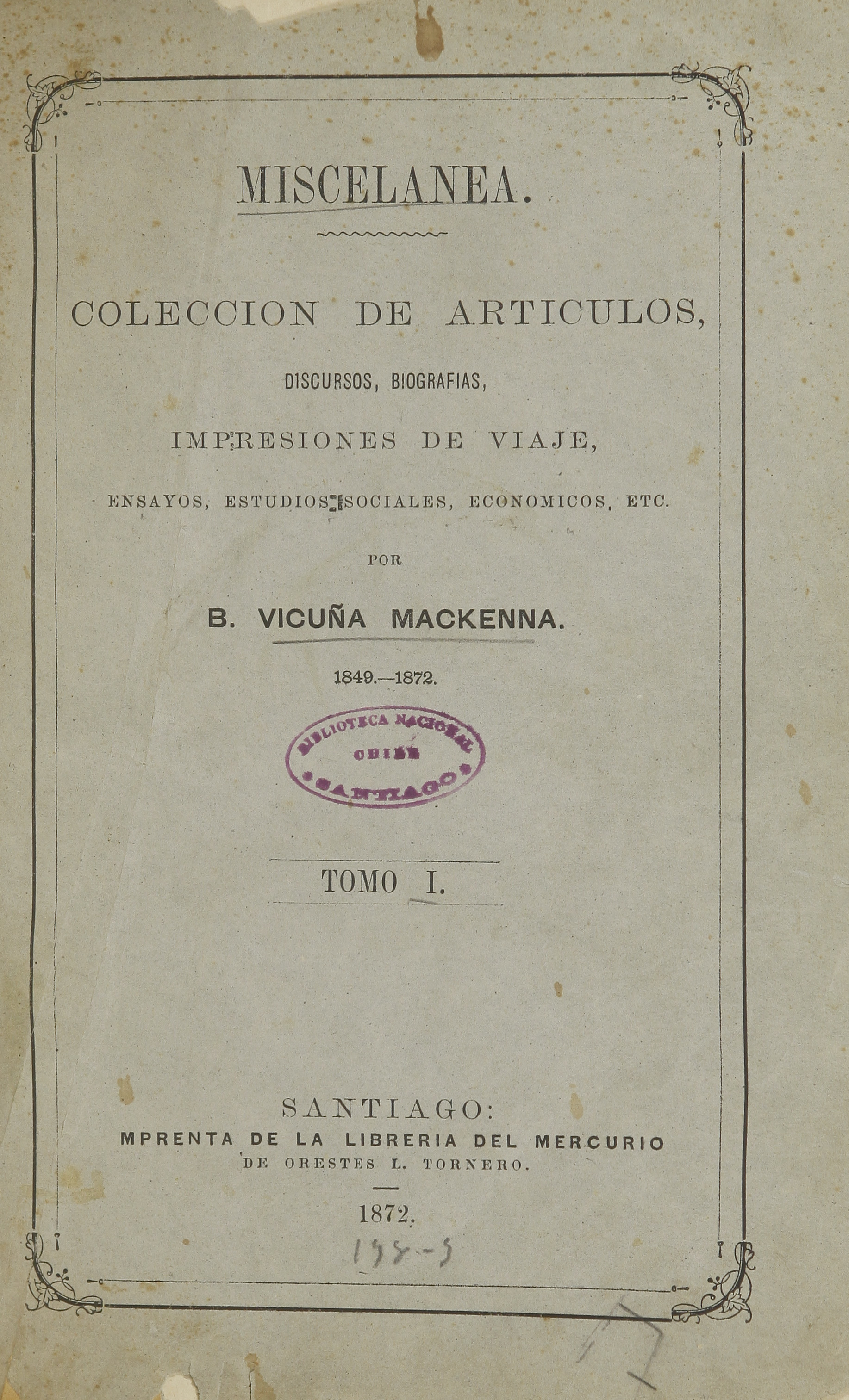 Miscelánea. Colección de artículos, discursos, biografías, impresiones de viaje, ensayos, estudios sociales, económicos, etc. 1849-1872. Tomo I