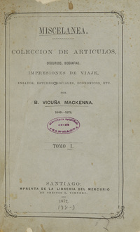 Miscelánea. Colección de artículos, discursos, biografías, impresiones de viaje, ensayos, estudios sociales, económicos, etc. 1849-1872. Tomo I