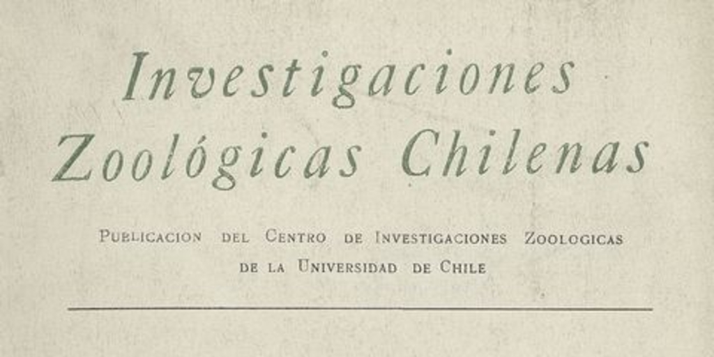 Investigaciones zoológicas chilenas. Santiago: Edit. del Pacífico, Vol. 6 (1960: jul.) 108 p.