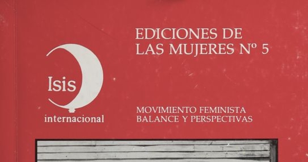  Pie de Foto: Movimiento Feminista contra la dictadura, 1983-1989En: Bravo, Rosa; María Isabel Cruzat; Elena Serrano; Rosalba Todaro. Movimiento Feminista en América Latina y el Caribe. Balance y perspectivas. Santiago de Chile: Ediciones Isis Internacional de las Mujeres, 1986. 118 p. portada