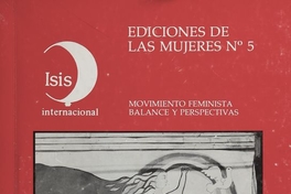  Pie de Foto: Movimiento Feminista contra la dictadura, 1983-1989En: Bravo, Rosa; María Isabel Cruzat; Elena Serrano; Rosalba Todaro. Movimiento Feminista en América Latina y el Caribe. Balance y perspectivas. Santiago de Chile: Ediciones Isis Internacional de las Mujeres, 1986. 118 p. portada