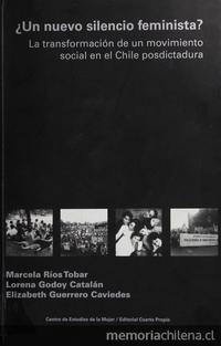 "Reconstruyendo la historia reciente: trayectoria del campo feminista en los años noventa", pp. 39-110. En ¿Un nuevo silencio feminista? La transformación de un movimiento social en el Chile posdictadura. Santiago: CEM/ Editorial Cuarto Propio, 2003