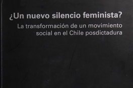 "Reconstruyendo la historia reciente: trayectoria del campo feminista en los años noventa", pp. 39-110. En ¿Un nuevo silencio feminista? La transformación de un movimiento social en el Chile posdictadura. Santiago: CEM/ Editorial Cuarto Propio, 2003