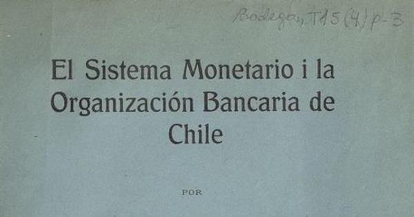 El sistema monetario i la organización bancaria de Chile. Santiago de Chile: Soc. Impr. i Lit. Universo, 1920. 404 p.