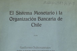 El sistema monetario i la organización bancaria de Chile. Santiago de Chile: Soc. Impr. i Lit. Universo, 1920. 404 p.