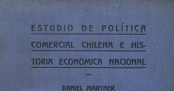 Estudio de política comercial chilena e historia económica nacional.  2v. Santiago de Chile: Impr. Universitaria, 1923., vol. II 386 p.