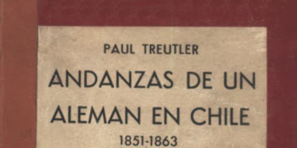 Andanzas de un alemán en Chile: 1851-1863