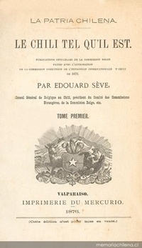 Le Chili tel qu'il est. : publications officielles de la Commission belge faites avec l'approbation de la Commission Directrice de l'Exposition Internationale du Chili de 1875 : tome premier