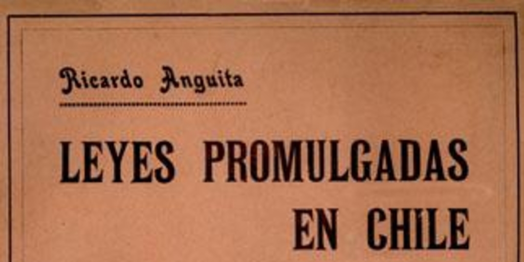 Leyes promulgadas en Chile : desde 1810 hasta el 1o. de junio de 1912 : tomo primero, 1810-1854