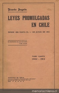 Leyes promulgadas en Chile : desde 1810 hasta el 1o. de junio de 1913 : tomo cuarto, 1902-1913