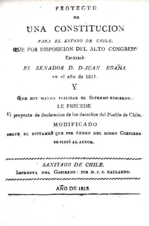 Proyecto de una constitución para el estado de Chile : que por disposición del alto Congreso escribió el senador d. Juan Egaña en al año de 1811 y que hoy manda publicar el Supremo Gobierno : le precede el proyecto de declaración de los derechos del pueblo de Chile, modificado según el dictámen consultado por orden del mismo Gobierno