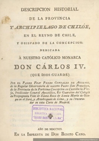 Descripción historial de la provincia y archipiélago de Chiloé, en el Reyno de Chile y Obispado de la Concepción. Dedicada a nuestro católico monarca Don Carlos IV (que Dios guarde)