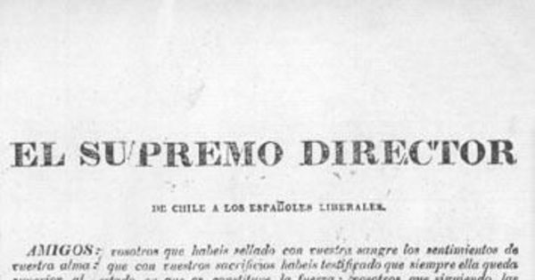 El Supremo Director de Chile a los españoles liberales. Amigos vosotros que habeis sellado ... Palacio Directorial Febrero 1 de 1818