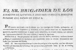 El Sr. Brigadier de los exercitos de la patria, D. Bernardo O'Higgins, Director Supremo del Estado de Chile &c. Por quanto cerciorado este gobierno que los enemigos del Estado ... Santiago de Chile 19 de febrero de 1817