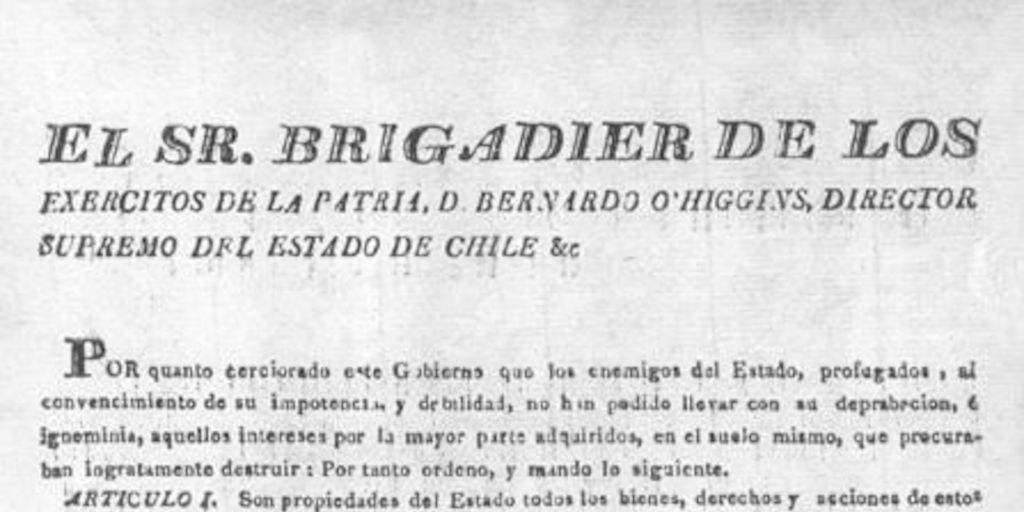 El Sr. Brigadier de los exercitos de la patria, D. Bernardo O'Higgins, Director Supremo del Estado de Chile &c. Por quanto cerciorado este gobierno que los enemigos del Estado ... Santiago de Chile 19 de febrero de 1817