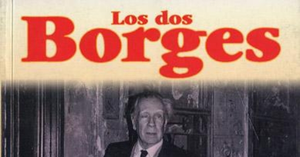 Los dos Borges : vida, sueños, enigmas