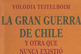 La gran guerra de Chile y otra que nunca existió