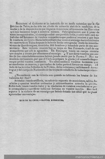 Soldados. El gobierno se ha instruido de un modo auténtico que las disperción de Talca, no ha sido un efecto de la cobardía sino de la confución de la noche y de la disposición en que llegarón á colocarse ultimamente los exercitos que nos haciamos fuego á nosotros mismos ... [marzo de 1818]