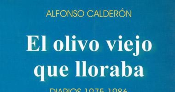El olivo viejo que lloraba : (Diarios 1981-1989)