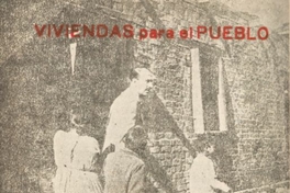 Vivienda para el Pueblo. ¡Sobre ruinas que pertenecen al pasado la Falange Nacional hará surgir la nacionalidad del futuro!