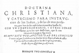 Doctrina christiana y catecismo para la instruccion de los indios y de las demas personas que han de ser enseñadas en la santa fe, 1584