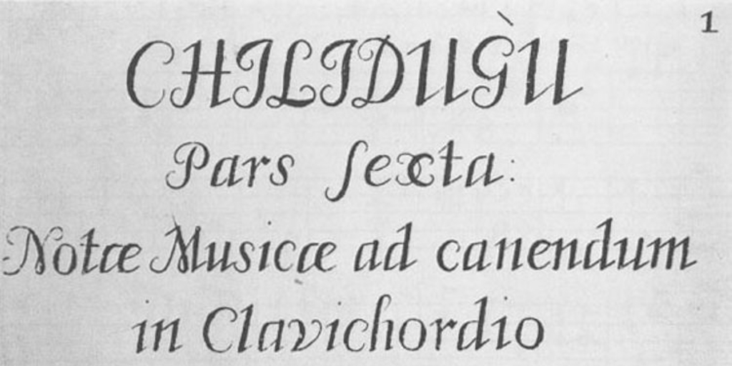 Chilidugú : pars sexta notre musicae ad canendum in clavichordio : cantiones partis tertice à n. 650 usque ad n. 676