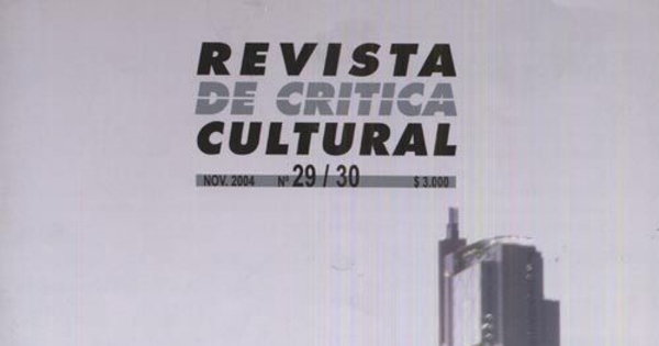 Revista de crítica cultural : n° 29-30, noviembre de 2004