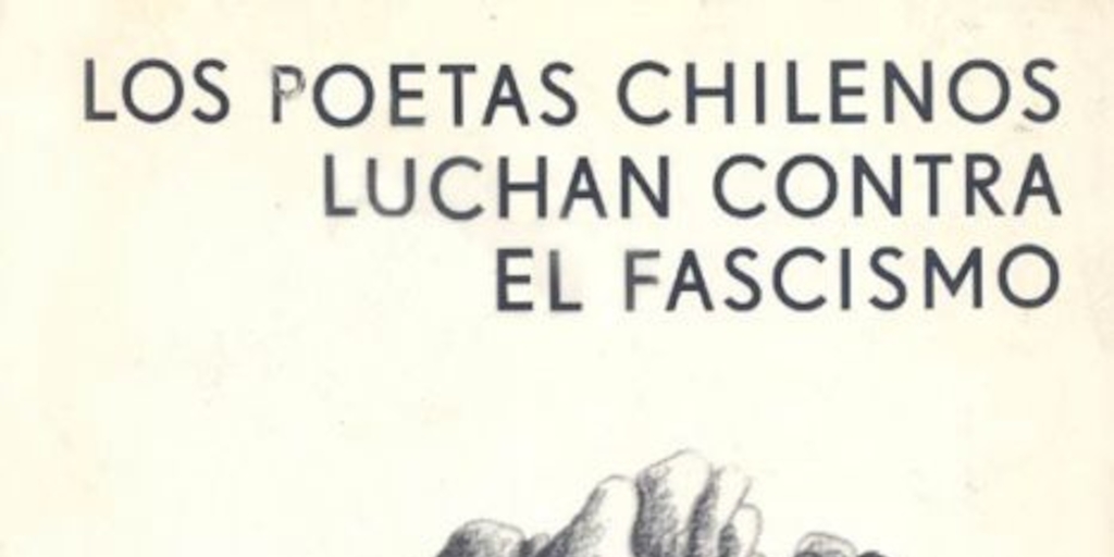 Los poetas chilenos luchan contra el fascismo